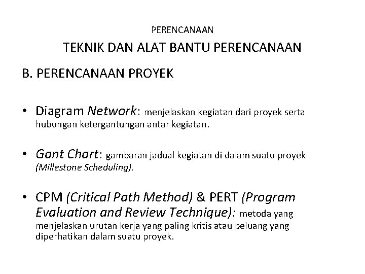 PERENCANAAN TEKNIK DAN ALAT BANTU PERENCANAAN B. PERENCANAAN PROYEK • Diagram Network: menjelaskan kegiatan