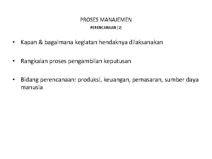 PROSES MANAJEMEN PERENCANAAN (2) • Kapan & bagaimana kegiatan hendaknya dilaksanakan • Rangkaian proses