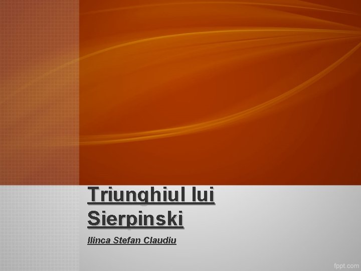 Triunghiul lui Sierpinski Ilinca Stefan Claudiu 