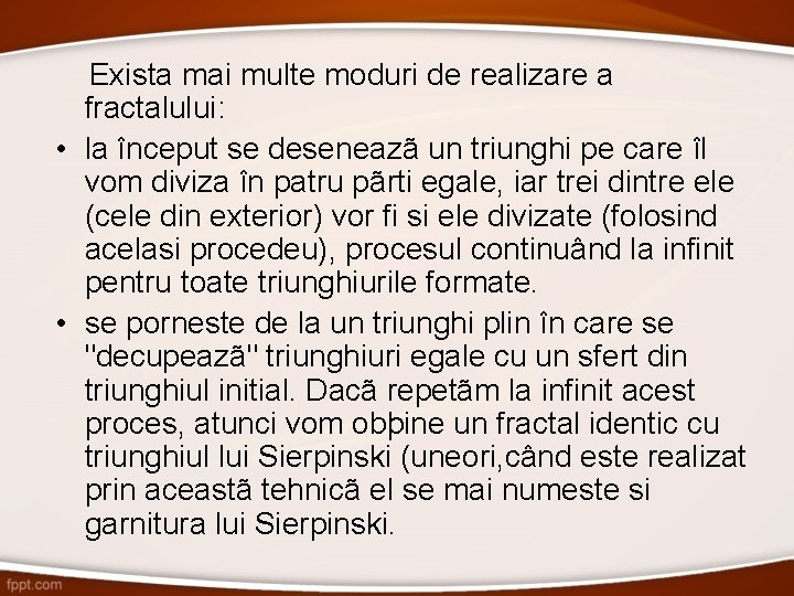 Exista mai multe moduri de realizare a fractalului: • la început se deseneazã un