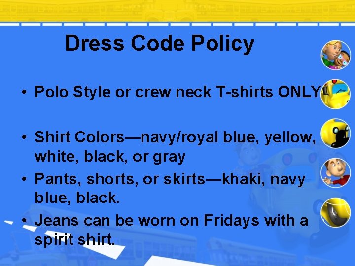 Dress Code Policy • Polo Style or crew neck T-shirts ONLY • Shirt Colors—navy/royal