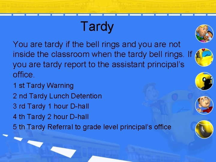 Tardy You are tardy if the bell rings and you are not inside the