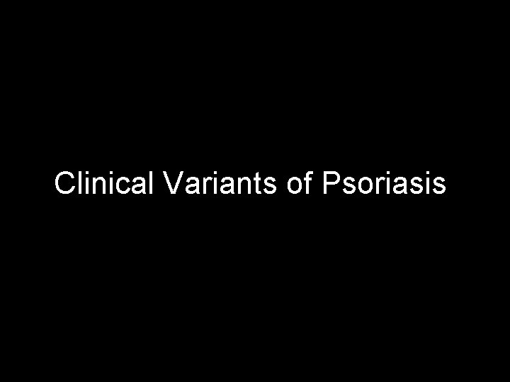Clinical Variants of Psoriasis 13 