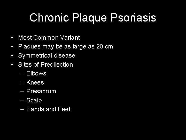 Chronic Plaque Psoriasis • • Most Common Variant Plaques may be as large as
