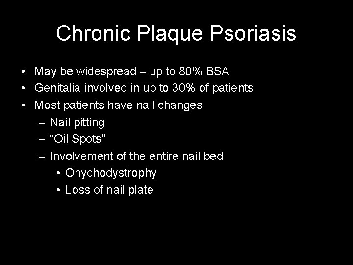 Chronic Plaque Psoriasis • May be widespread – up to 80% BSA • Genitalia