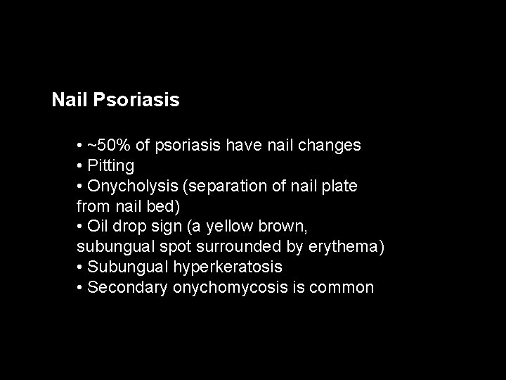 Nail Psoriasis • ~50% of psoriasis have nail changes • Pitting • Onycholysis (separation