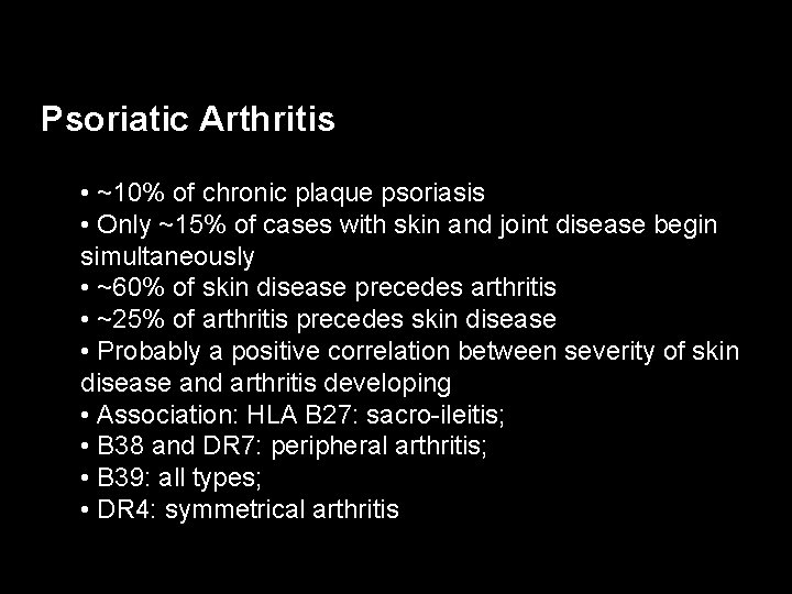 Psoriatic Arthritis • ~10% of chronic plaque psoriasis • Only ~15% of cases with