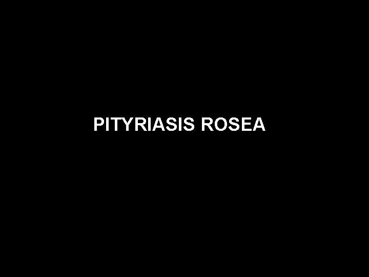 PITYRIASIS ROSEA 