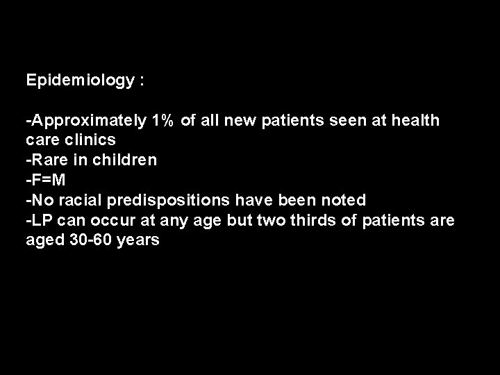 Epidemiology : -Approximately 1% of all new patients seen at health care clinics -Rare