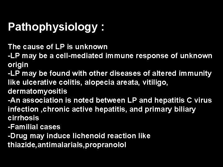 Pathophysiology : The cause of LP is unknown -LP may be a cell-mediated immune