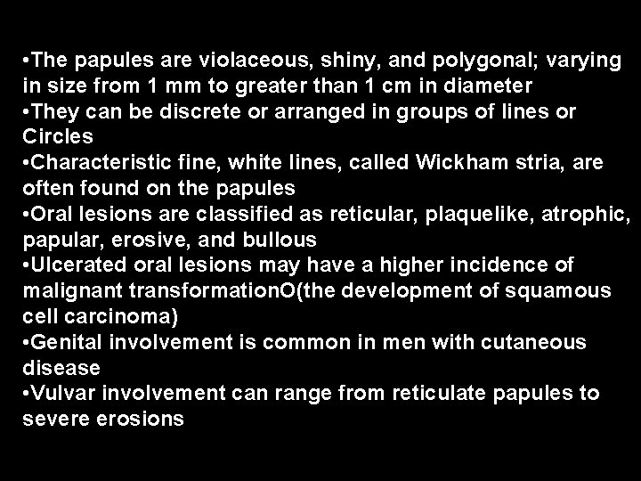  • The papules are violaceous, shiny, and polygonal; varying in size from 1