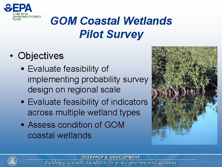 GOM Coastal Wetlands Pilot Survey • Objectives § Evaluate feasibility of implementing probability survey