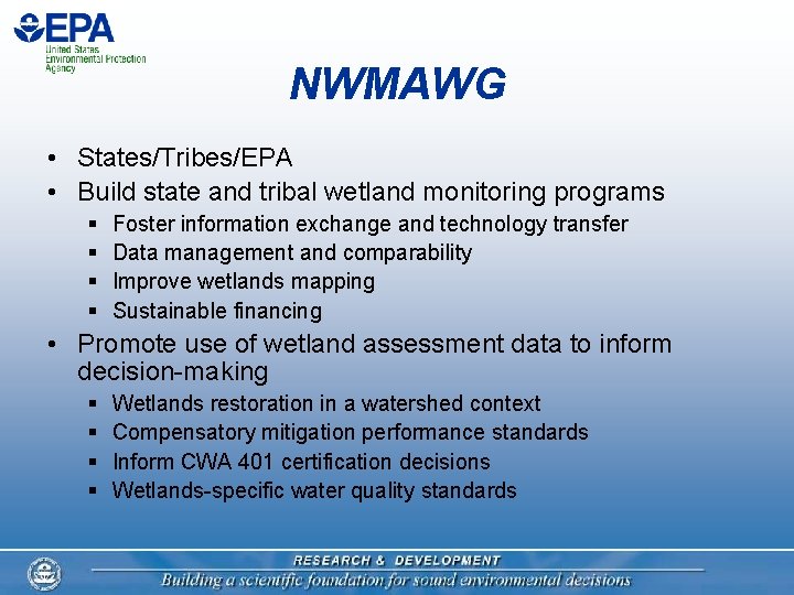 NWMAWG • States/Tribes/EPA • Build state and tribal wetland monitoring programs § § Foster