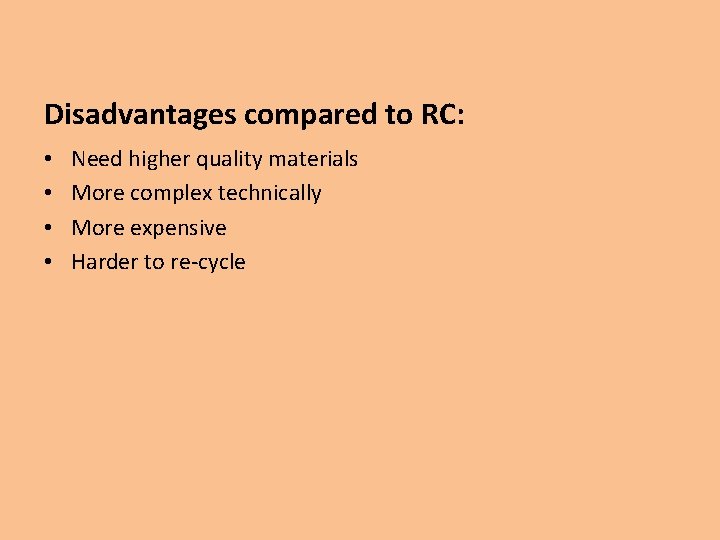 Disadvantages compared to RC: • • Need higher quality materials More complex technically More