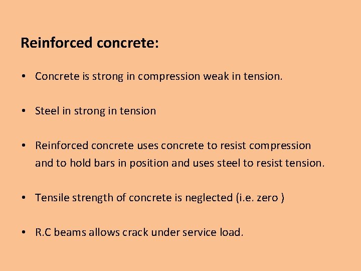 Reinforced concrete: • Concrete is strong in compression weak in tension. • Steel in