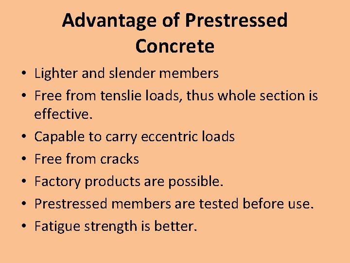 Advantage of Prestressed Concrete • Lighter and slender members • Free from tenslie loads,