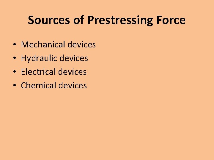 Sources of Prestressing Force • • Mechanical devices Hydraulic devices Electrical devices Chemical devices