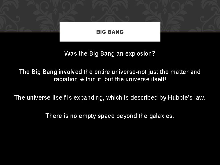 BIG BANG Was the Big Bang an explosion? The Big Bang involved the entire