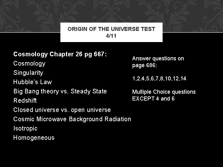 ORIGIN OF THE UNIVERSE TEST 4/11 Cosmology Chapter 26 pg 667: Cosmology Answer questions