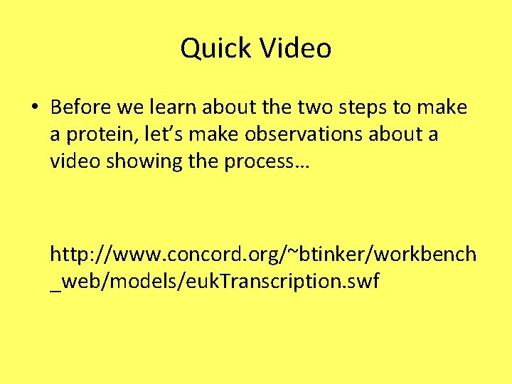 Quick Video • Before we learn about the two steps to make a protein,