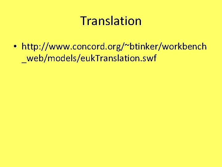 Translation • http: //www. concord. org/~btinker/workbench _web/models/euk. Translation. swf 