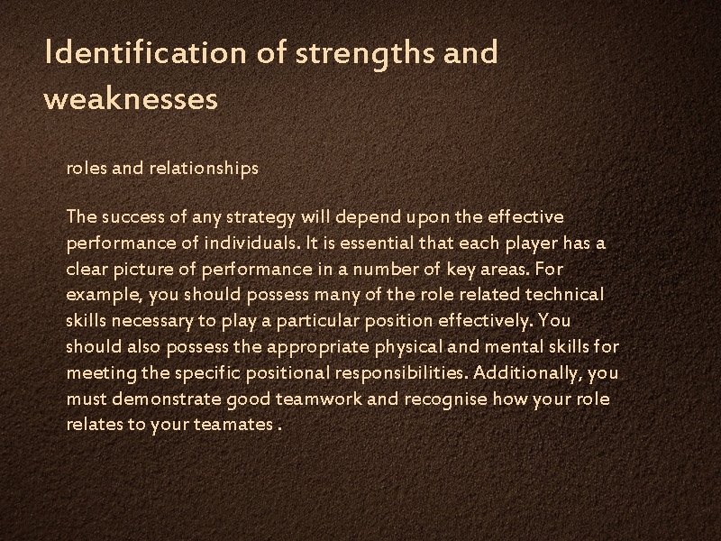 Identification of strengths and weaknesses roles and relationships The success of any strategy will