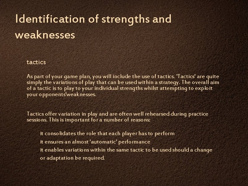 Identification of strengths and weaknesses tactics As part of your game plan, you will