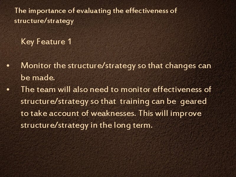 The importance of evaluating the effectiveness of structure/strategy Key Feature 1 • • Monitor