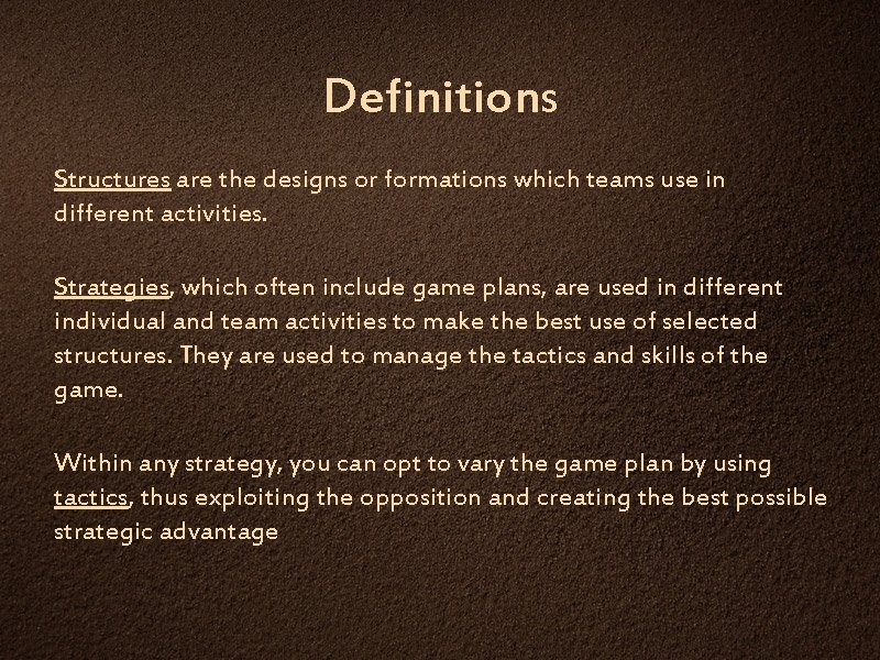 Definitions Structures are the designs or formations which teams use in different activities. Strategies,