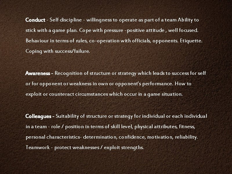 Conduct - Self discipline - willingness to operate as part of a team Ability