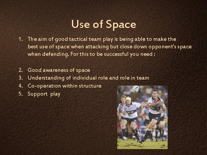 Use of Space 1. The aim of good tactical team play is being able