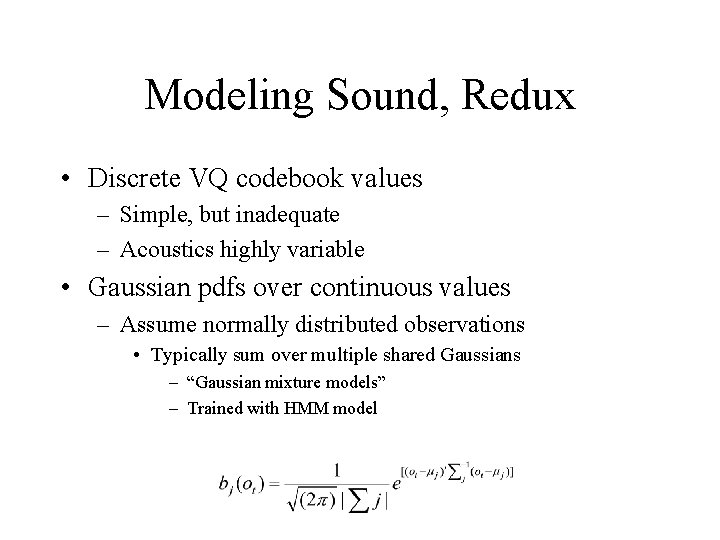 Modeling Sound, Redux • Discrete VQ codebook values – Simple, but inadequate – Acoustics Modeling Sound, Redux • Discrete VQ codebook values – Simple, but inadequate – Acoustics