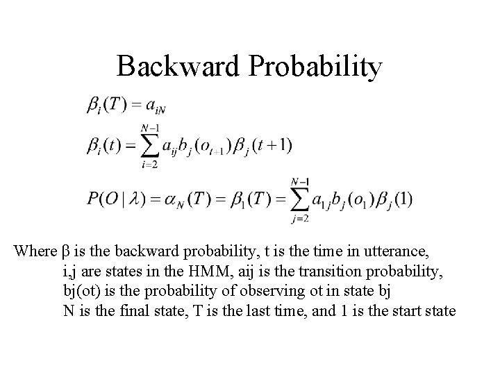 Backward Probability Where β is the backward probability, t is the time in utterance, Backward Probability Where β is the backward probability, t is the time in utterance,