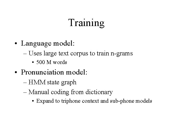Training • Language model: – Uses large text corpus to train n-grams • 500 Training • Language model: – Uses large text corpus to train n-grams • 500