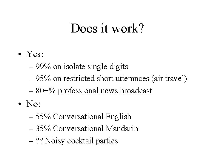 Does it work? • Yes: – 99% on isolate single digits – 95% on Does it work? • Yes: – 99% on isolate single digits – 95% on
