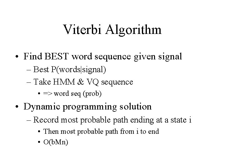 Viterbi Algorithm • Find BEST word sequence given signal – Best P(words|signal) – Take Viterbi Algorithm • Find BEST word sequence given signal – Best P(words|signal) – Take