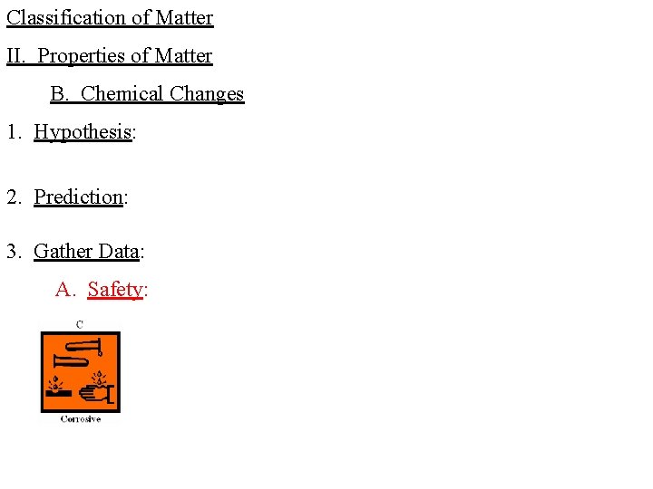 Classification of Matter II. Properties of Matter B. Chemical Changes 1. Hypothesis: 2. Prediction: