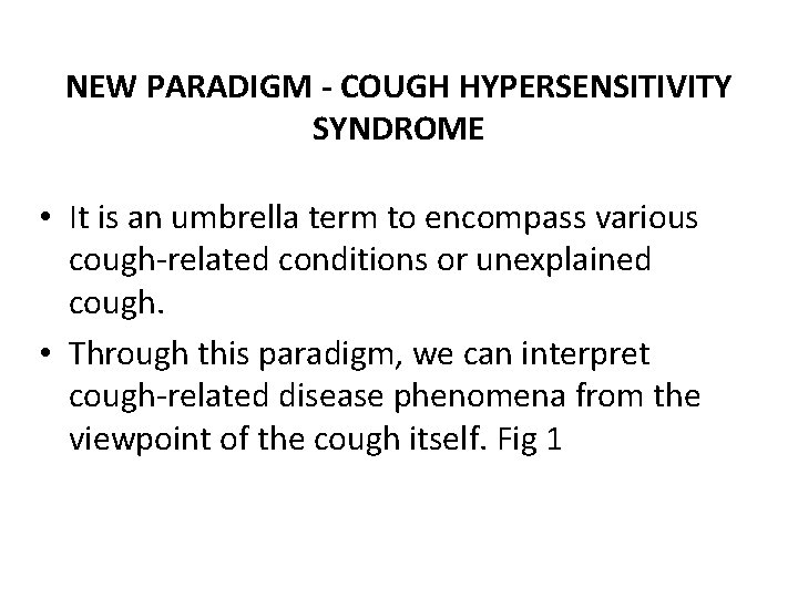NEW PARADIGM - COUGH HYPERSENSITIVITY SYNDROME • It is an umbrella term to encompass NEW PARADIGM - COUGH HYPERSENSITIVITY SYNDROME • It is an umbrella term to encompass