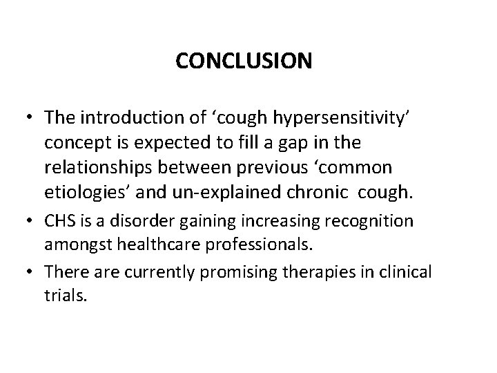 CONCLUSION • The introduction of ‘cough hypersensitivity’ concept is expected to fill a gap CONCLUSION • The introduction of ‘cough hypersensitivity’ concept is expected to fill a gap