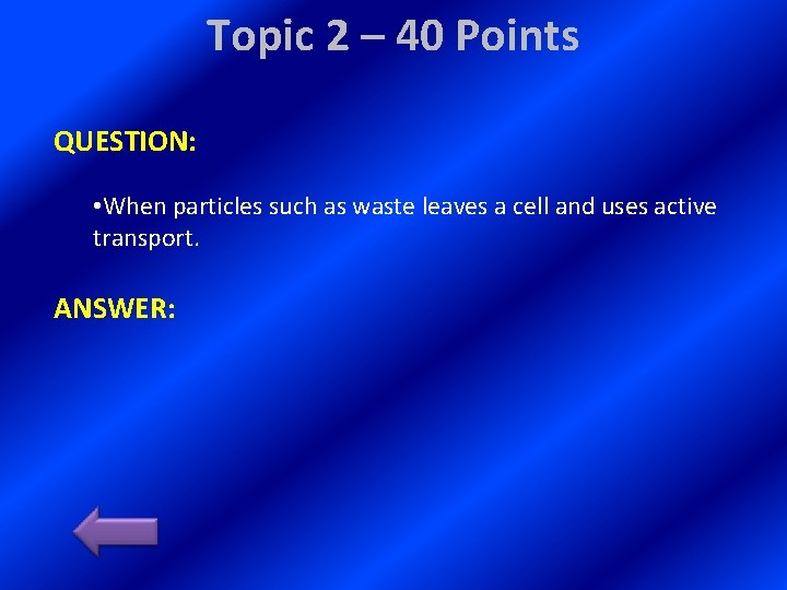 Topic 2 – 40 Points QUESTION: • When particles such as waste leaves a