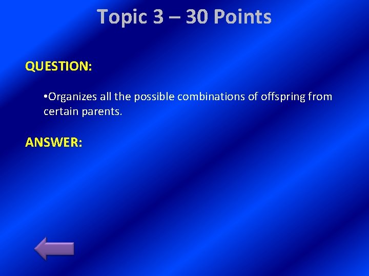 Topic 3 – 30 Points QUESTION: • Organizes all the possible combinations of offspring