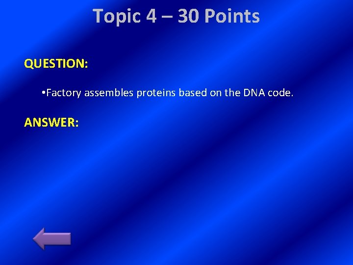 Topic 4 – 30 Points QUESTION: • Factory assembles proteins based on the DNA