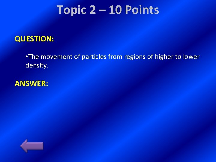 Topic 2 – 10 Points QUESTION: • The movement of particles from regions of