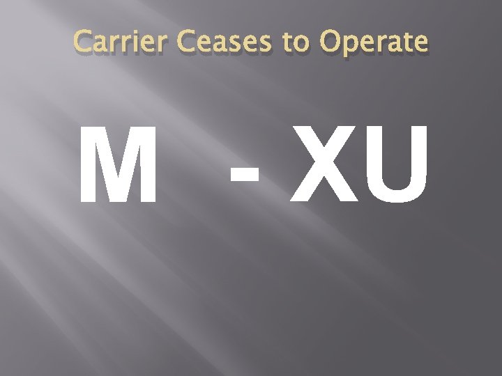 Carrier Ceases to Operate M - XU Carrier Ceases to Operate M - XU