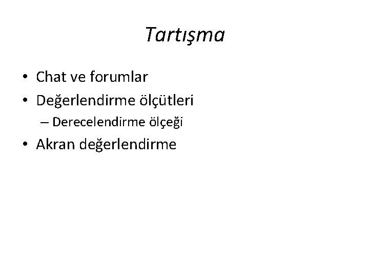 Tartışma • Chat ve forumlar • Değerlendirme ölçütleri – Derecelendirme ölçeği • Akran değerlendirme