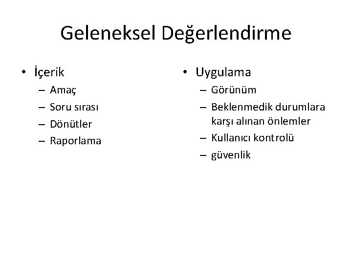 Geleneksel Değerlendirme • İçerik – – Amaç Soru sırası Dönütler Raporlama • Uygulama –