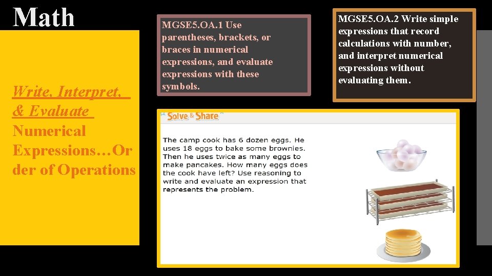 Math Write, Interpret, & Evaluate Numerical Expressions…Or der of Operations MGSE 5. OA. 1