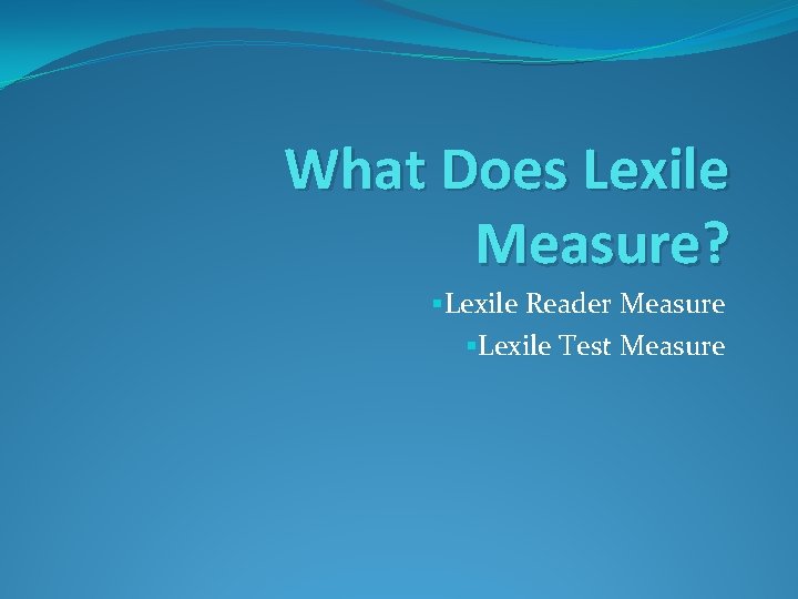 What Does Lexile Measure? §Lexile Reader Measure §Lexile Test Measure 