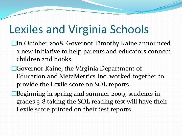 Lexiles and Virginia Schools �In October 2008, Governor Timothy Kaine announced a new initiative
