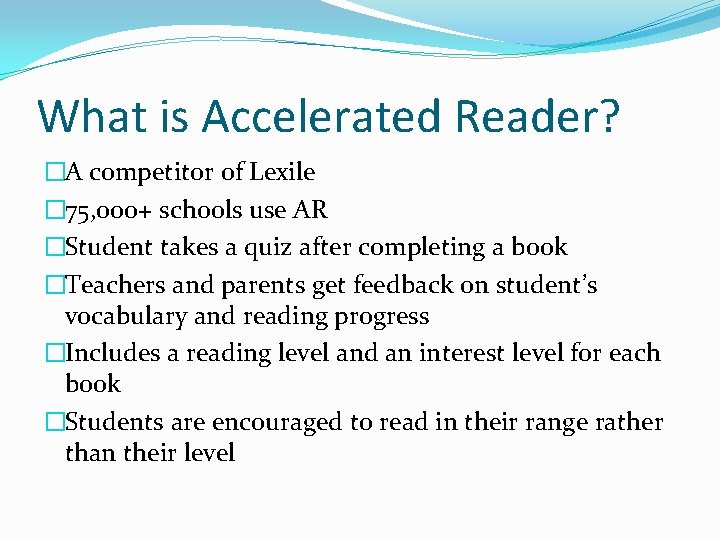 What is Accelerated Reader? �A competitor of Lexile � 75, 000+ schools use AR